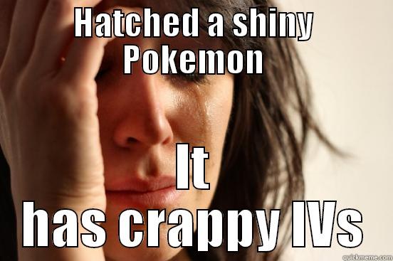 HATCHED A SHINY POKEMON IT HAS CRAPPY IVS First World Problems