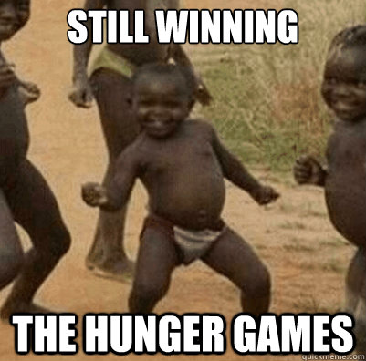 Still winning the hunger games - Still winning the hunger games  Third World Success