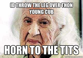 id throw the leg over thon young cub horn to the tits  
