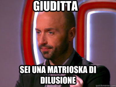 Giuditta Sei una Matrioska di dilusione  
