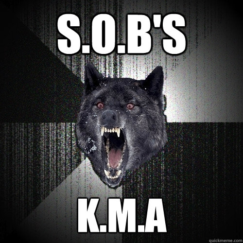 s.o.b's k.m.a  Insanity Wolf