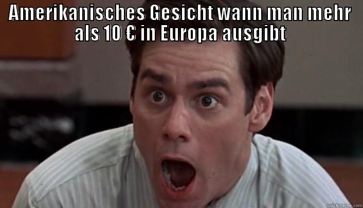 AMERIKANISCHES GESICHT WANN MAN MEHR ALS 10 € IN EUROPA AUSGIBT  Misc