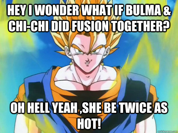 hey I wonder what if bulma &  chi-chi did fusion together?  oh hell yeah ,she be twice as hot! - hey I wonder what if bulma &  chi-chi did fusion together?  oh hell yeah ,she be twice as hot!  Misc