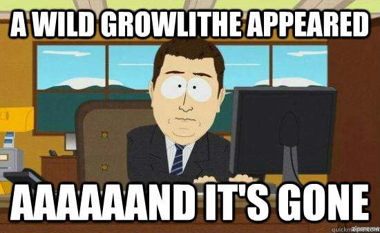 a wild growlithe appeared aaaaaand it's gone - a wild growlithe appeared aaaaaand it's gone  Misc