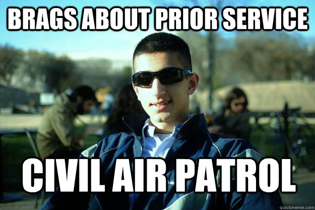 Brags about prior service Civil air patrol 
  Douchey AFROTC cadet