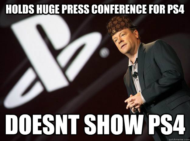 Holds huge press conference for PS4 doesnt show ps4  Scumbag Sony