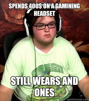 Spends 400$ on A gamining headset Still wears and ones  Meme