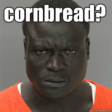 cornbread?   Harmless Black Guy