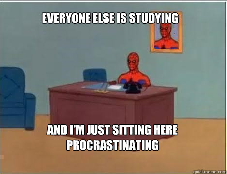 Everyone else is studying And I'm just sitting here procrastinating   Spiderman