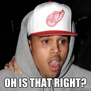  OH IS THAT RIGHT? -  OH IS THAT RIGHT?  Chris Brown