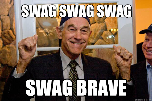 Swag Swag swag Swag brave - Swag Swag swag Swag brave  Ron Paul Swag