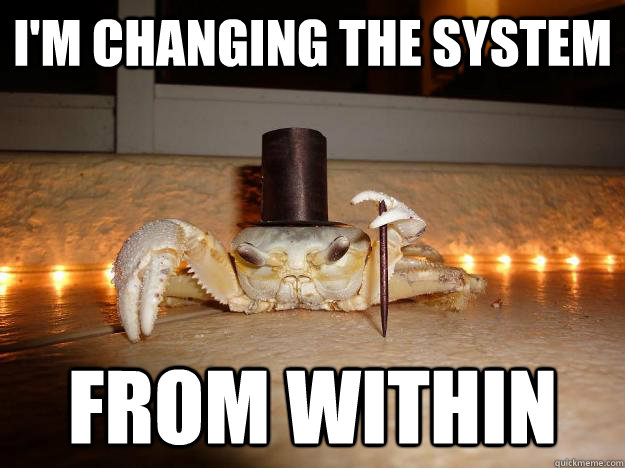 I'm changing the system from within  Fancy Crab