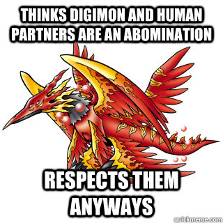 Thinks digimon and human partners are an abomination respects them anyways - Thinks digimon and human partners are an abomination respects them anyways  Good Guy Zhuqiaomon