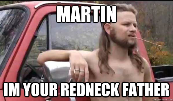 martin Im your redneck father  Almost Politically Correct Redneck
