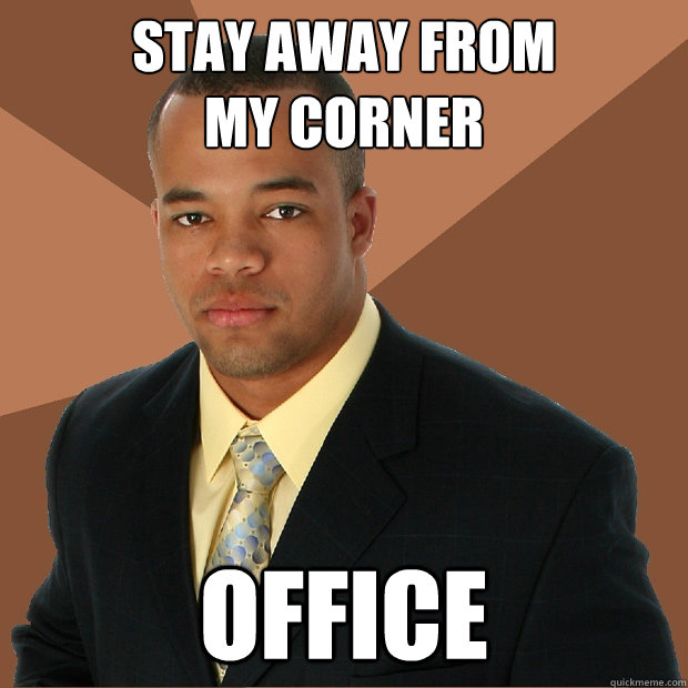 stay away from
my corner office  Successful Black Man
