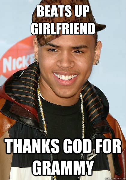 BEATS UP GIRLFRIEND THANKS GOD FOR GRAMMY - BEATS UP GIRLFRIEND THANKS GOD FOR GRAMMY  Scumbag Chris Brown