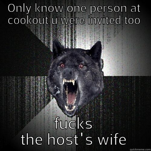 ONLY KNOW ONE PERSON AT COOKOUT U WERE INVITED TOO FUCKS THE HOST'S WIFE Insanity Wolf