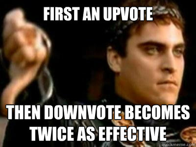 First an Upvote Then Downvote becomes twice as effective  Downvoting Roman
