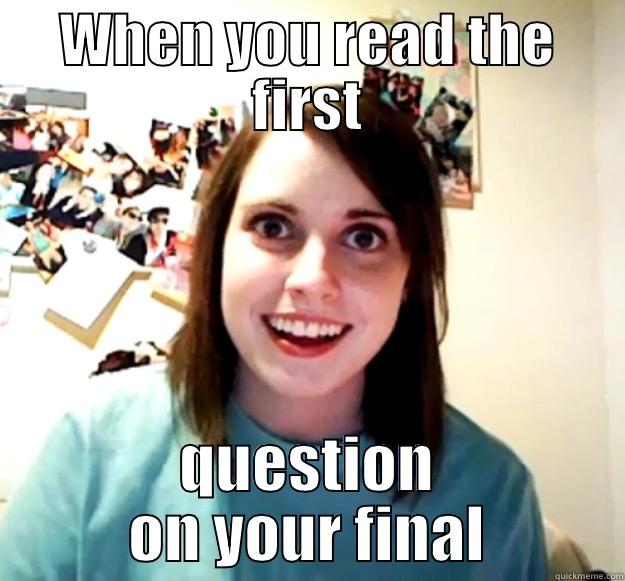 WHEN YOU READ THE FIRST QUESTION ON YOUR FINAL Overly Attached Girlfriend