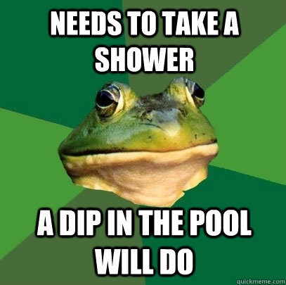 Needs to take a shower A dip in the pool will do   Foul Bachelor Frog