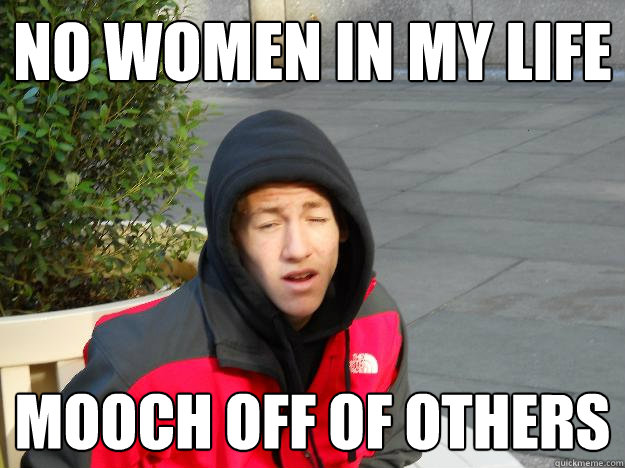 no women in my life mooch off of others  