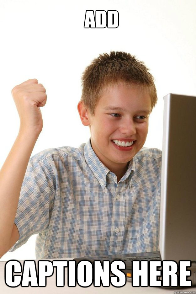 Add Captions here  first time internet kid