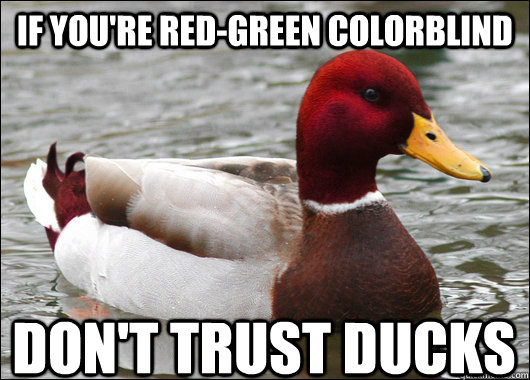 If you're red-green colorblind don't trust ducks - If you're red-green colorblind don't trust ducks  Malicious Advice Mallard