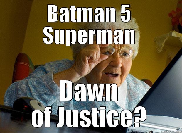 BATMAN 5 SUPERMAN DAWN OF JUSTICE? Grandma finds the Internet