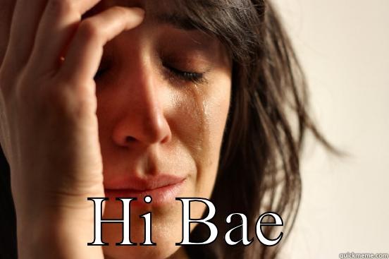  HI BAE First World Problems