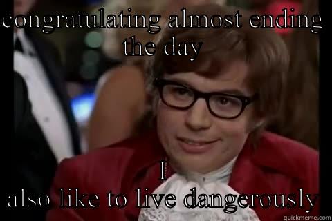 Birthday danger - CONGRATULATING ALMOST ENDING THE DAY I ALSO LIKE TO LIVE DANGEROUSLY live dangerously 