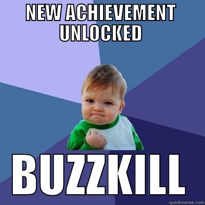 BUZZKILL LEVEL - NEW ACHIEVEMENT UNLOCKED BUZZKILL Success Kid