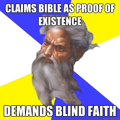 claims bible as proof of existence demands blind faith  Advice God