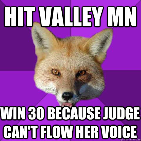 Hit Valley MN Win 30 because judge can't flow her voice  Forensics Fox
