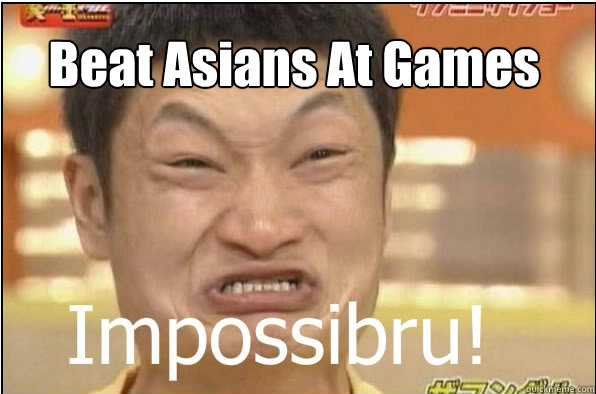 Beat Asians At Games  Impossibru