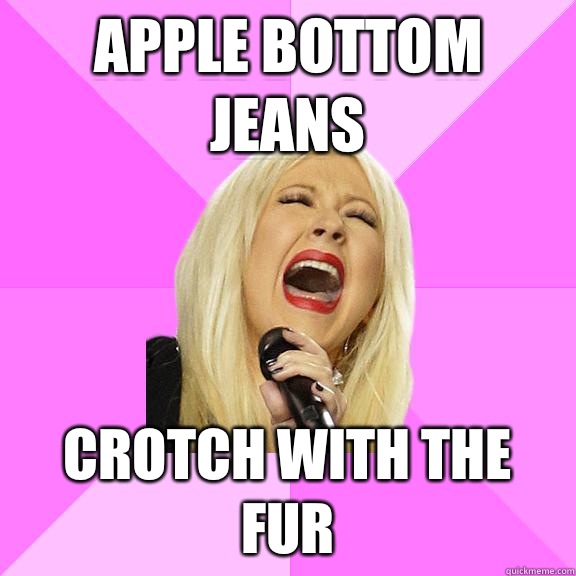 Apple bottom jeans  Crotch with the fur - Apple bottom jeans  Crotch with the fur  Wrong Lyrics Christina