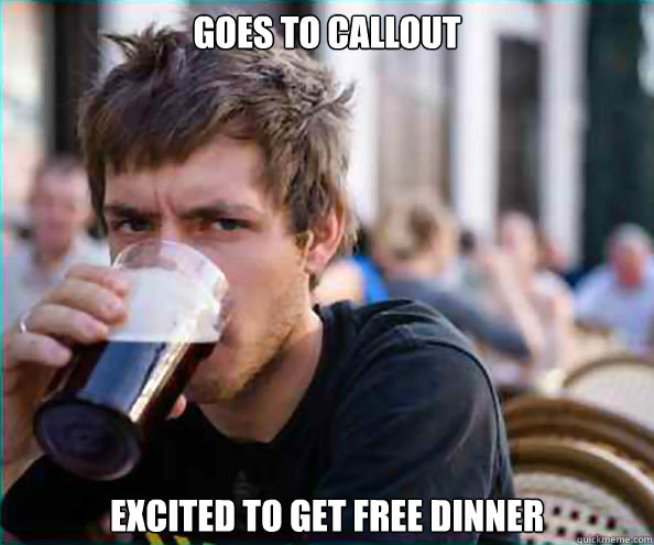 Goes to Callout Excited to get free dinner  College Senior