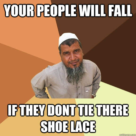 Your People Will Fall If they dont tie there shoe lace  Ordinary Muslim Man