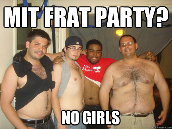 MIT Frat Party?   No Girls - MIT Frat Party?   No Girls  frat parties