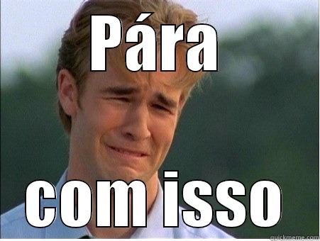 PÁRA COM ISSO 1990s Problems