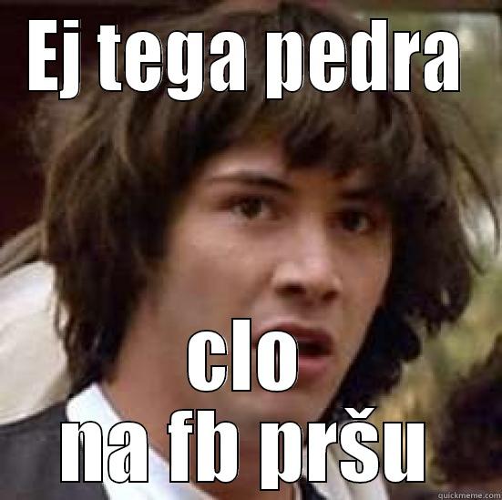 EJ TEGA PEDRA CLO NA FB PRŠU conspiracy keanu