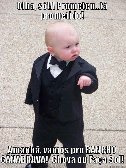 OLHA, SÓ!!! PROMETEU...TÁ PROMETIDO! AMANHÃ, VAMOS PRO RANCHO CANABRAVA!  CHOVA OU FAÇA SOL! Baby Godfather