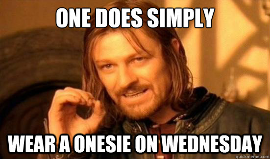 One Does Simply wear a onesie on Wednesday  Boromir