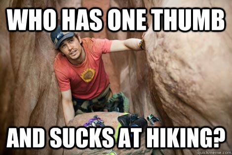 who has one thumb and sucks at hiking?  