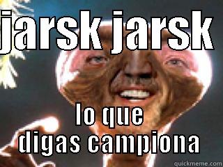 JARSK JARSK  LO QUE DIGAS CAMPIONA Misc