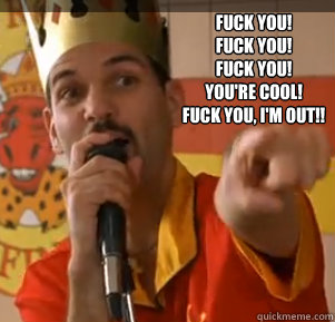 Fuck You Fuck You Your Cool I M Out 117