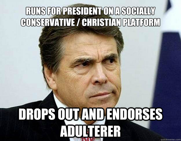 Runs for president on a socially conservative / Christian platform Drops out and endorses adulterer   