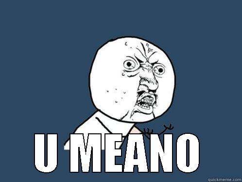  U MEANO Y U No