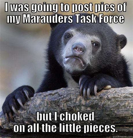 Marauders Task Force - I WAS GOING TO POST PICS OF MY MARAUDERS TASK FORCE BUT I CHOKED ON ALL THE LITTLE PIECES. Confession Bear
