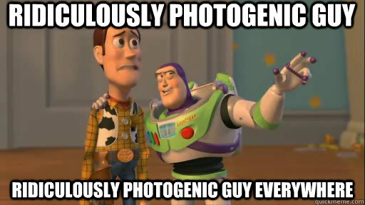 Ridiculously photogenic guy Ridiculously photogenic guy everywhere  Everywhere
