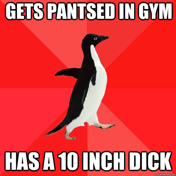 Gets Pantsed in gym Has a 10 inch dick - Gets Pantsed in gym Has a 10 inch dick  Socially Awesome Penguin